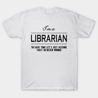 Librarian - Let's just assume I'm never wrong T-Shirt